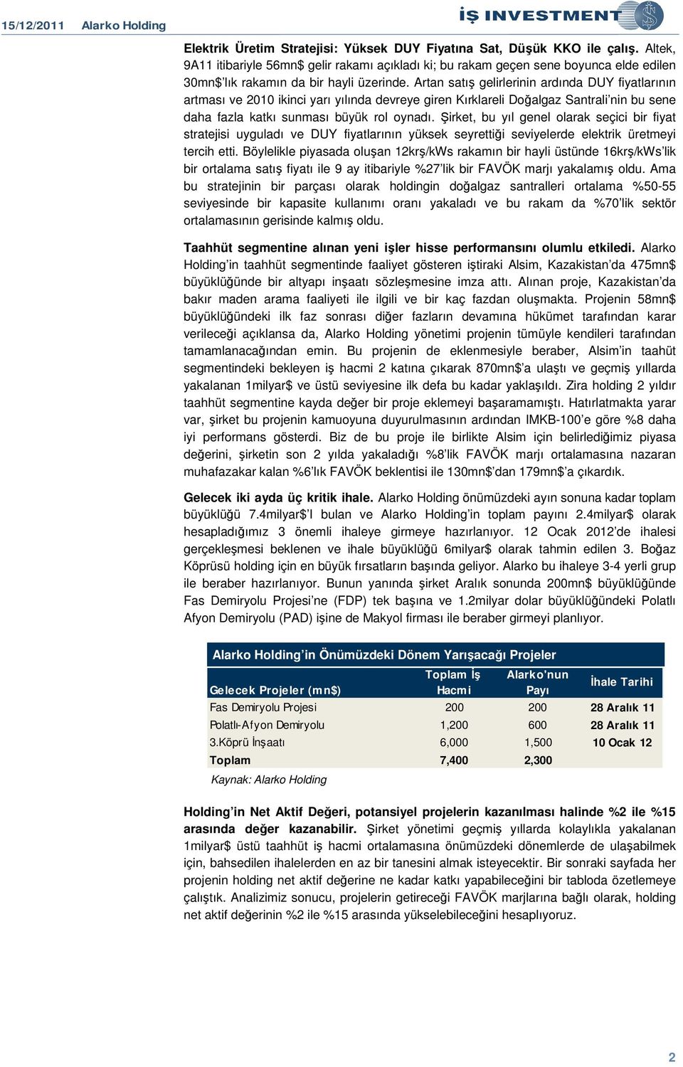 launch a new capacity of 30k tonnes next year which will bring a 30mn$ lık rakamın da bir hayli üzerinde.