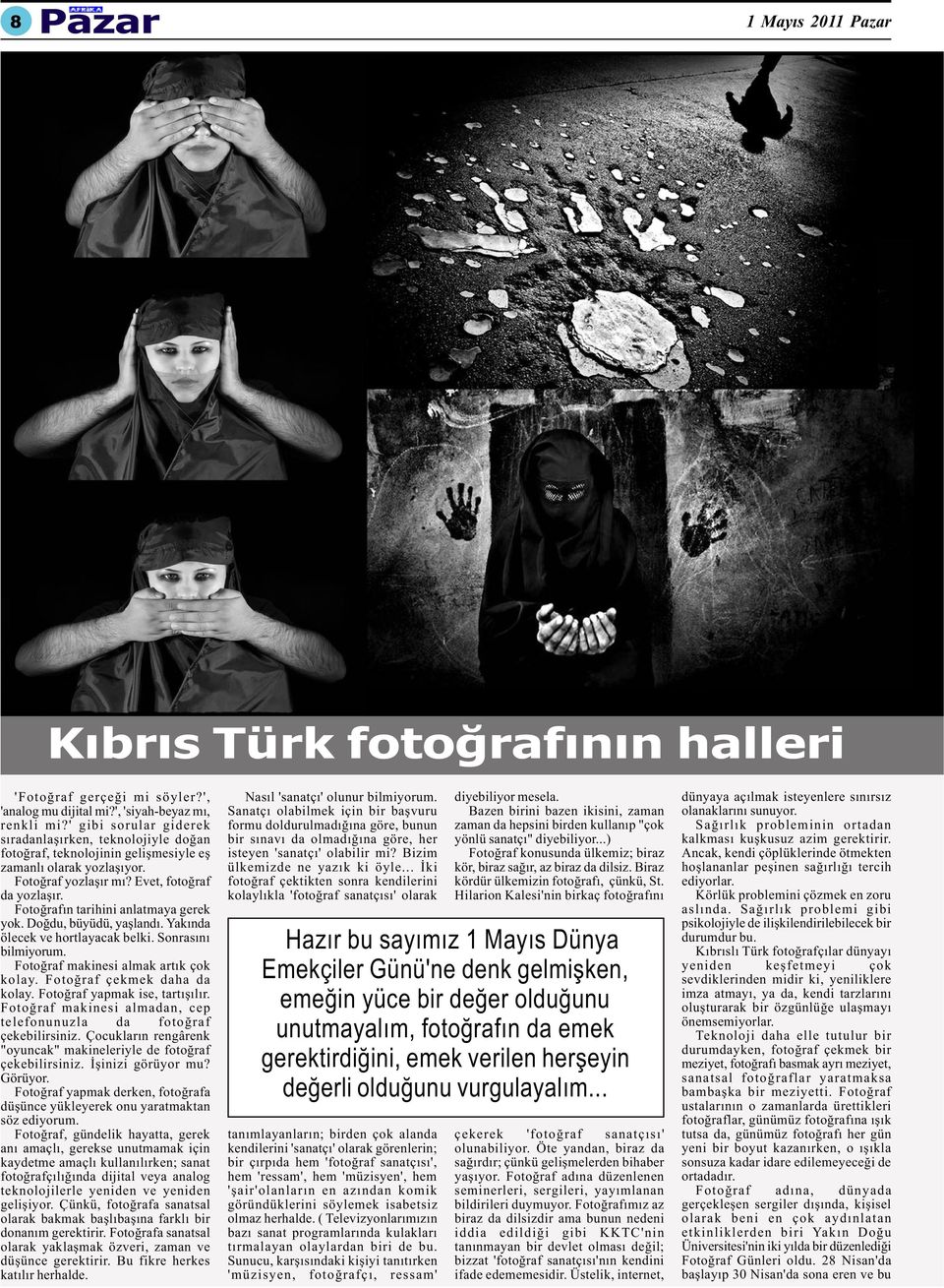 Fotoðrafýn tarihini anlatmaya gerek yok. Doðdu, büyüdü, yaþlandý. Yakýnda ölecek ve hortlayacak belki. Sonrasýný bilmiyorum. Fotoðraf makinesi almak artýk çok kolay. Fotoðraf çekmek daha da kolay.