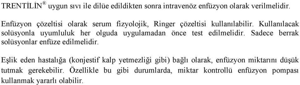 Kullanılacak solüsyonla uyumluluk her olguda uygulamadan önce test edilmelidir.