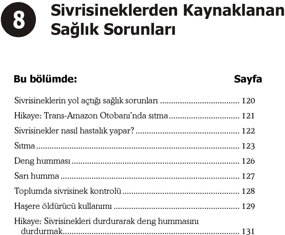 ... 122 Sıtma... 123 Deng humması... 126 Sarı humma... 127 Toplumda sivrisinek kontrolü.