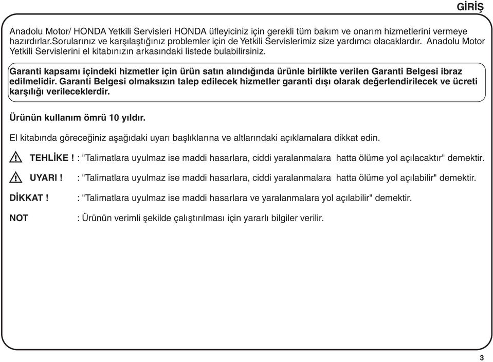 Garanti kapsamý içindeki hizmetler için ürün satýn alýndýðýnda ürünle birlikte verilen Garanti Belgesi ibraz edilmelidir.