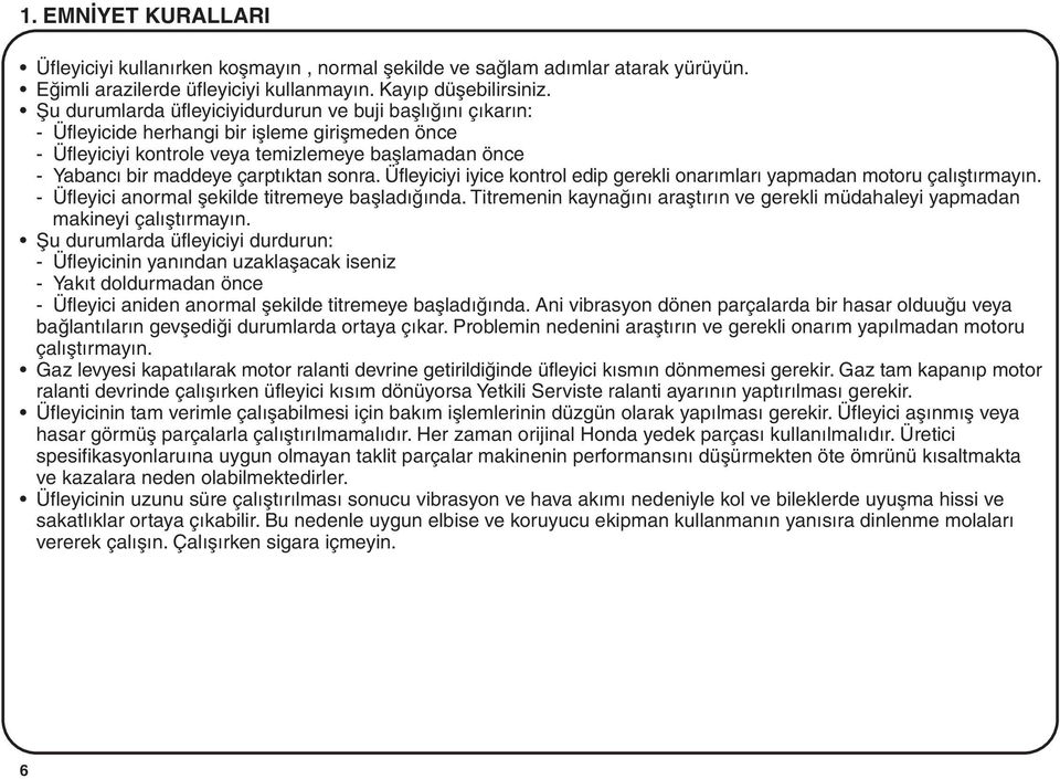 sonra. Üfleyiciyi iyice kontrol edip gerekli onarýmlarý yapmadan motoru çalýþtýrmayýn. - Üfleyici anormal þekilde titremeye baþladýðýnda.