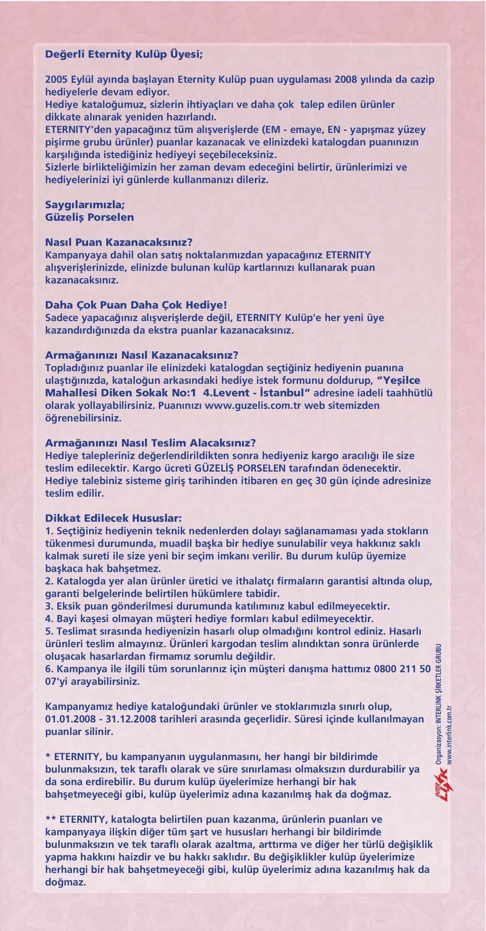 ETERNITY'den yapaca n z tüm al flverifllerde (EM - emaye, EN - yap flmaz yüzey piflirme grubu ürünler) lar kazanacak ve elinizdeki katalogdan n z n karfl l nda istedi iniz hediyeyi seçebileceksiniz.