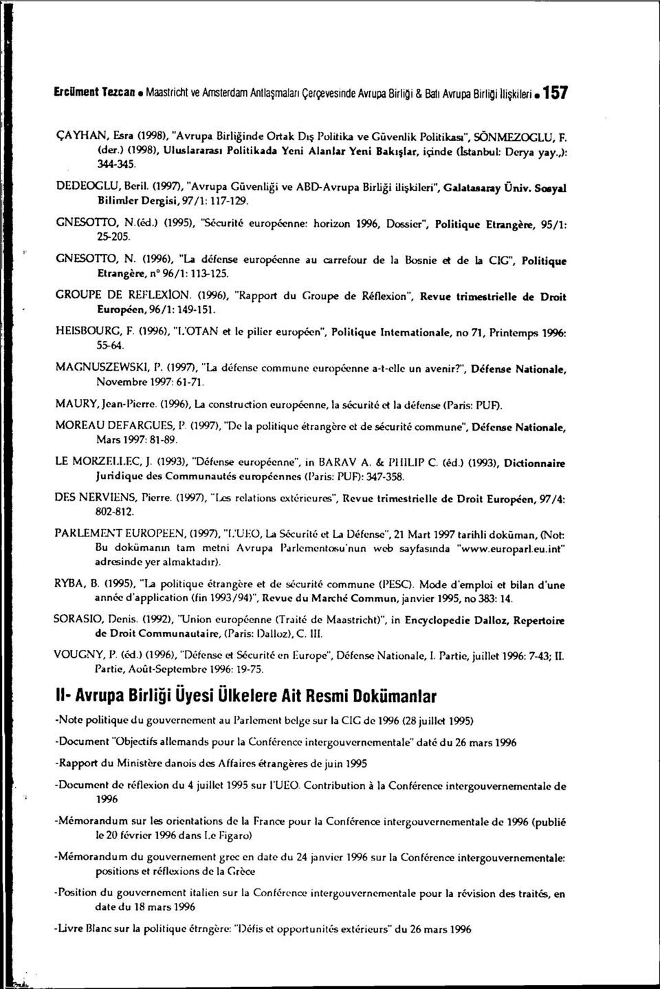 ,): 344-345. DEDEOGLU, BeriL. (]997), "Avrupa Güvenliği ve ABD-Avrupa Birliği ilişkileri", Galatasaray Üniv, Soııyal Bilimler Dergisi, 97/1: 117-129. GNESOITO, N.(ed.