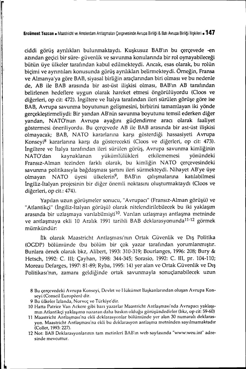 Ancak, esas olarak, bu rolün biçimi ve ayrıntıları konusunda görüş ayrılıkları belirmekteydi.