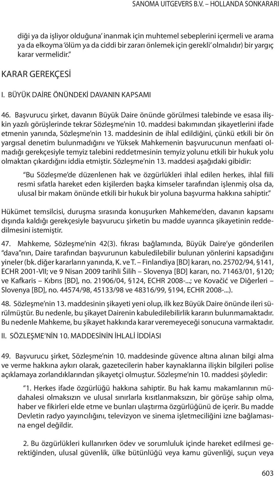 maddesi bakımından şikayetlerini ifade etmenin yanında, Sözleşme nin 13.