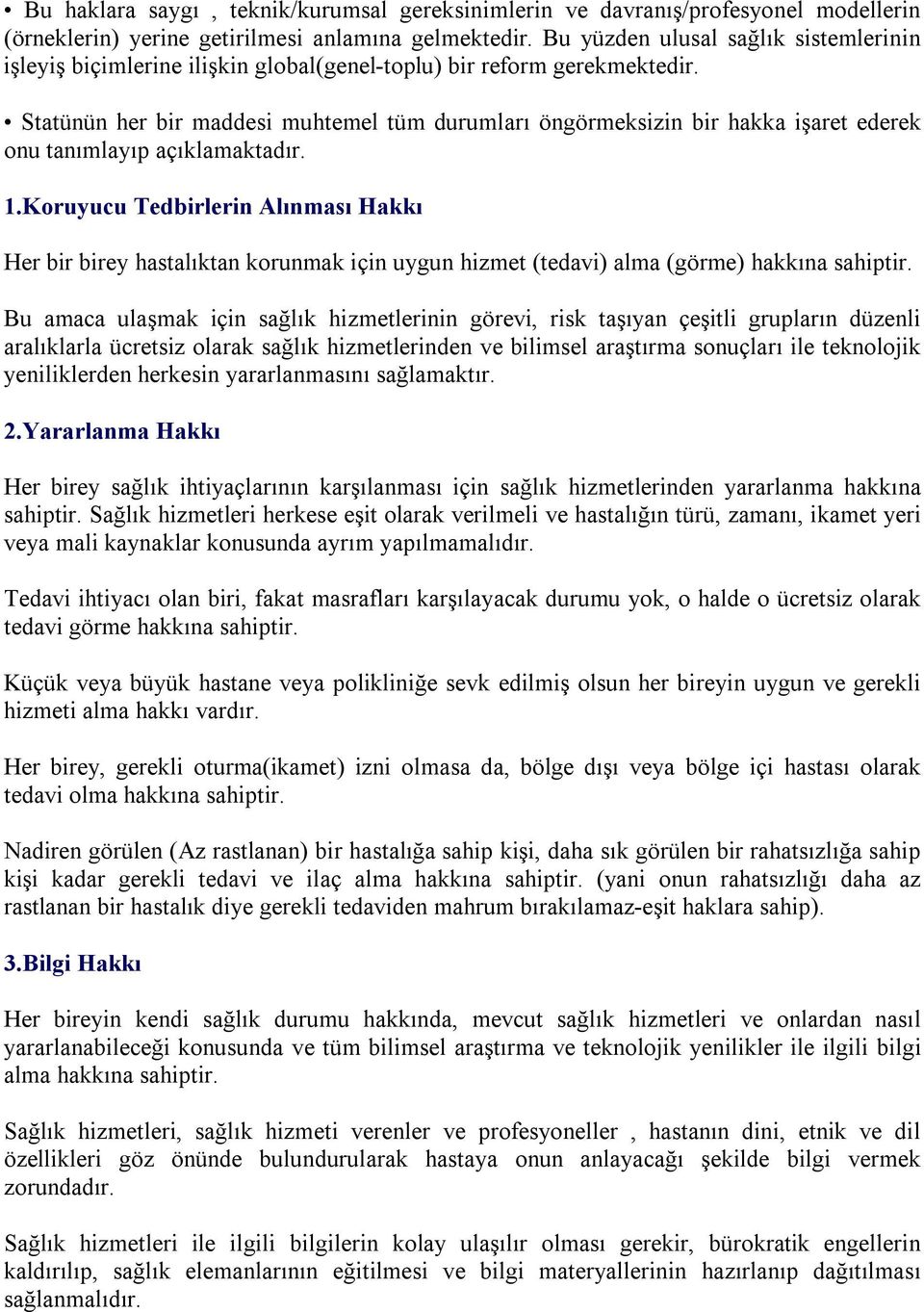 Statünün her bir maddesi muhtemel tüm durumları öngörmeksizin bir hakka işaret ederek onu tanımlayıp açıklamaktadır. 1.