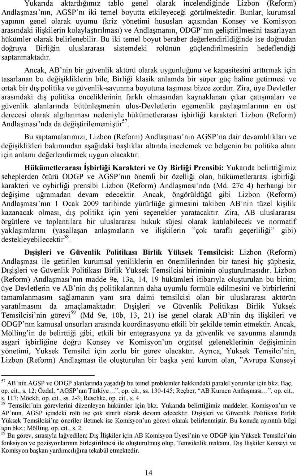 hükümler olarak belirlenebilir. Bu iki temel boyut beraber değerlendirildiğinde ise doğrudan doğruya Birliğin uluslararası sistemdeki rolünün güçlendirilmesinin hedeflendiği saptanmaktadır.