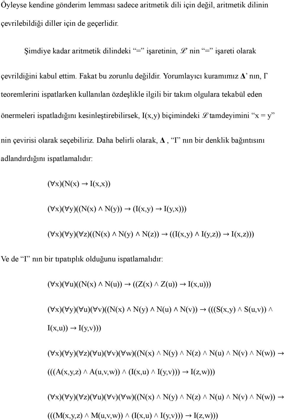 Yorumlayıcı kuramımız nın, Γ teoremlerini ispatlarken kullanılan özdeşlikle ilgili bir takım olgulara tekabül eden önermeleri ispatladığını kesinleştirebilirsek, I(x,y) biçimindeki L tamdeyimini x =