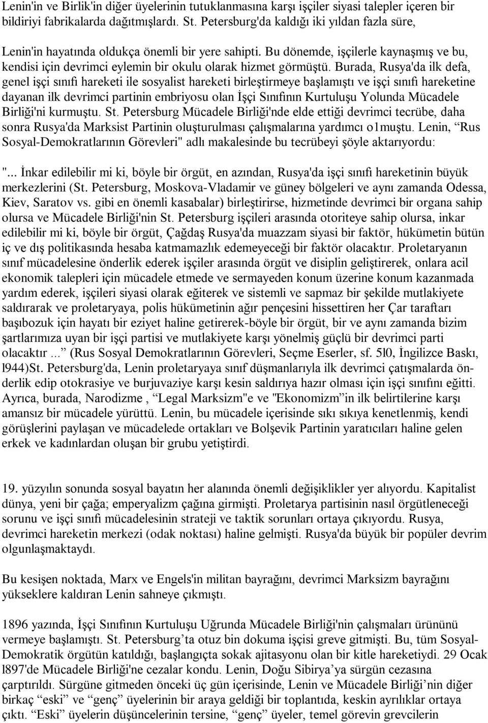 Burada, Rusya'da ilk defa, genel iºçi sýnýfý hareketi ile sosyalist hareketi birleºtirmeye baºlamýºtý ve iºçi sýnýfý hareketine dayanan ilk devrimci partinin embriyosu olan Ýºçi Sýnýfýnýn Kurtuluºu