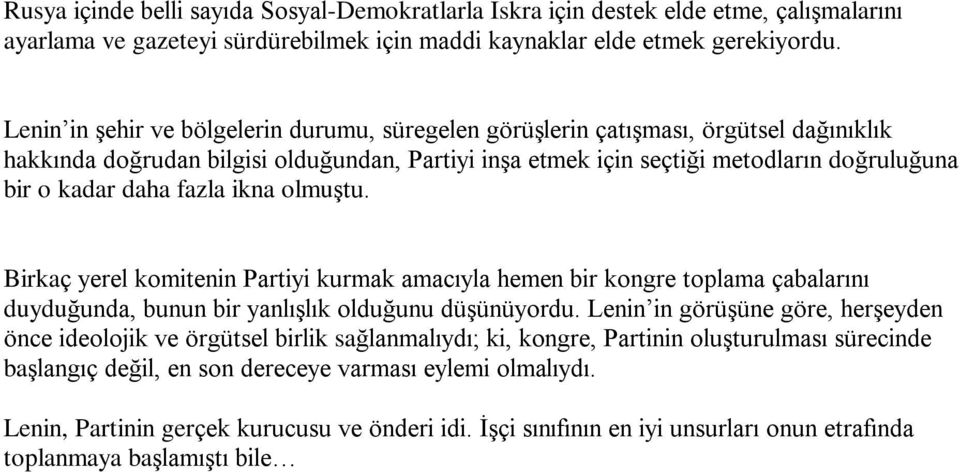 fazla ikna olmuºtu. Birkaç yerel komitenin Partiyi kurmak amacýyla hemen bir kongre toplama çabalarýný duyduðunda, bunun bir yanlýºlýk olduðunu düºünüyordu.