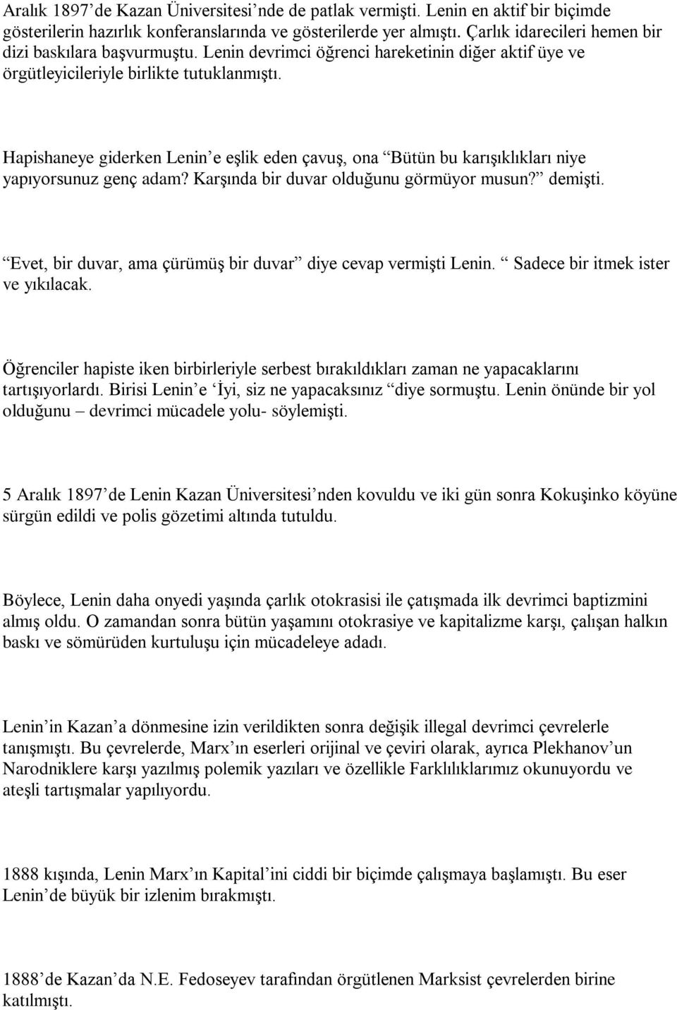 Hapishaneye giderken Lenin e eºlik eden çavuº, ona Bütün bu karýºýklýklarý niye yapýyorsunuz genç adam? Karºýnda bir duvar olduðunu görmüyor musun? demiºti.