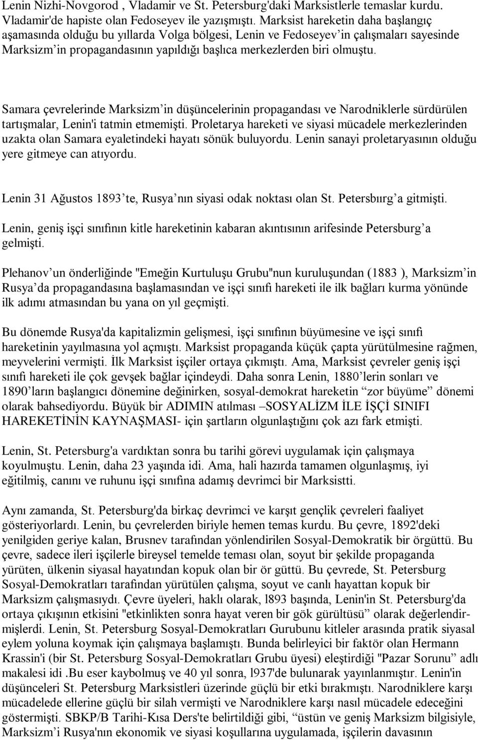 Samara çevrelerinde Marksizm in düºüncelerinin propagandasý ve Narodniklerle sürdürülen tartýºmalar, Lenin'i tatmin etmemiºti.