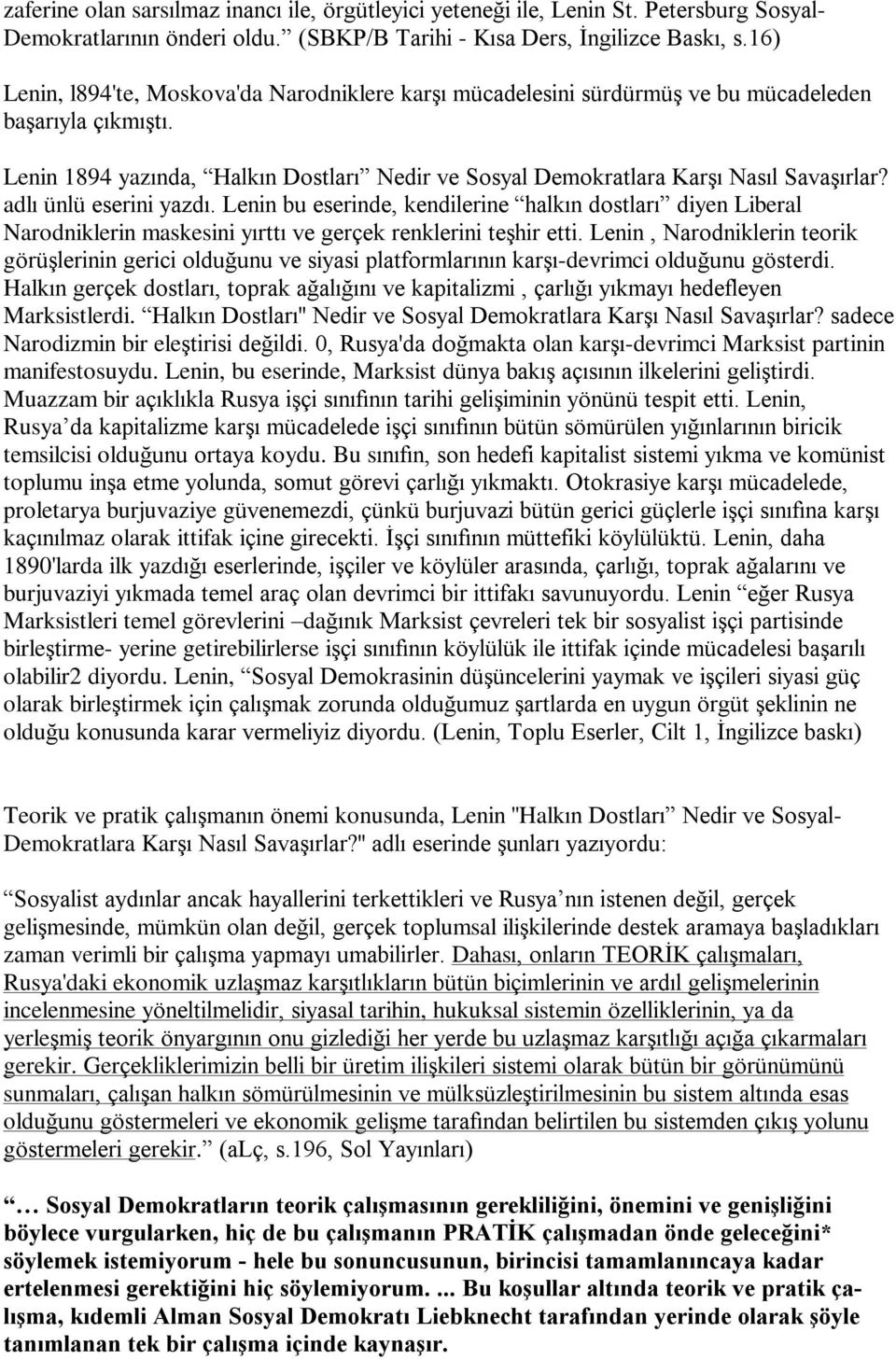 adlý ünlü eserini yazdý. Lenin bu eserinde, kendilerine halkýn dostlarý diyen Liberal Narodniklerin maskesini yýrttý ve gerçek renklerini teºhir etti.