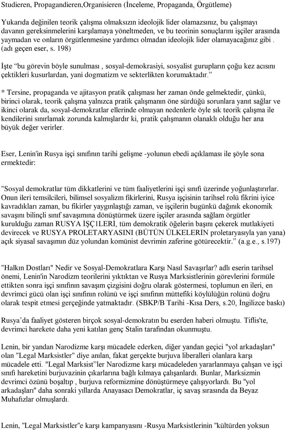 198) Ýºte bu görevin böyle sunulmasý, sosyal-demokrasiyi, sosyalist guruplarýn çoðu kez acýsýný çektikleri kusurlardan, yani dogmatizm ve sekterlikten korumaktadýr.