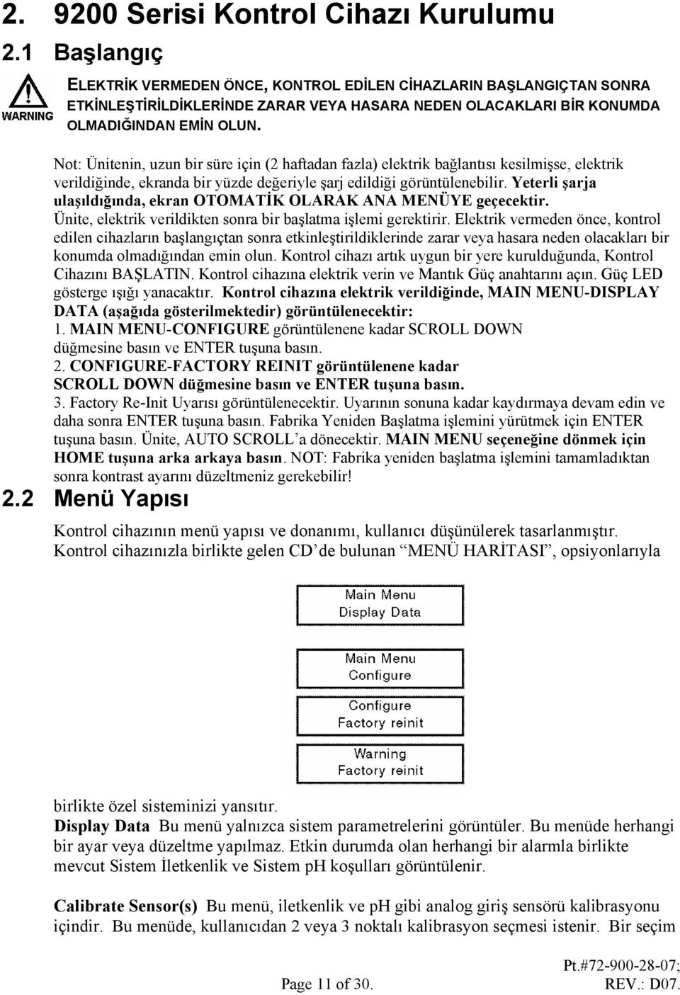 Not: Ünitenin, uzun bir süre için (2 haftadan fazla) elektrik bağlantısı kesilmişse, elektrik verildiğinde, ekranda bir yüzde değeriyle şarj edildiği görüntülenebilir.