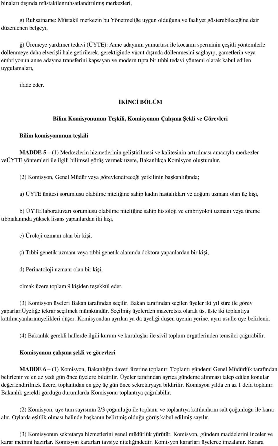 embriyonun anne adayına transferini kapsayan ve modern tıpta bir tıbbi tedavi yöntemi olarak kabul edilen uygulamaları, ifade eder.