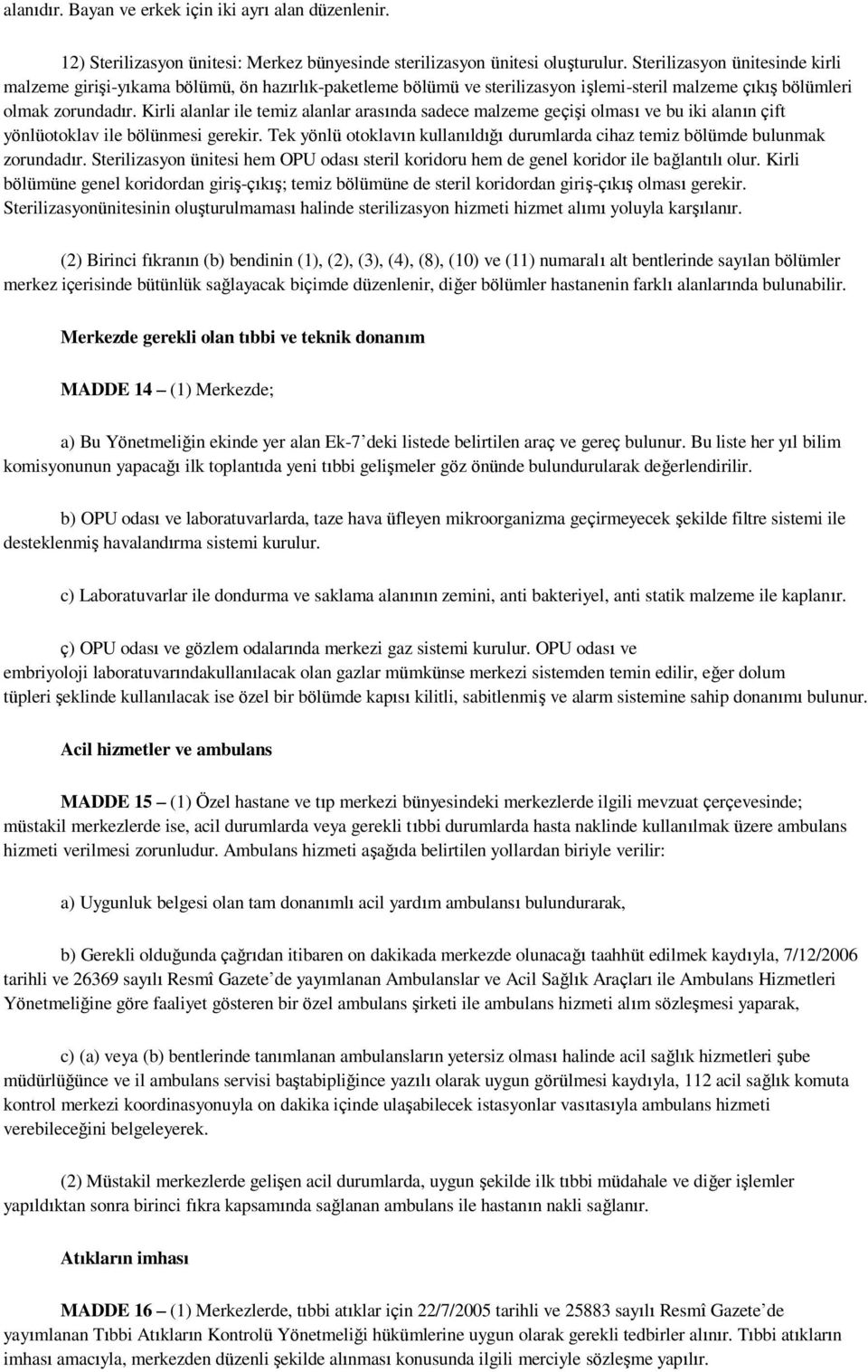 Kirli alanlar ile temiz alanlar arasında sadece malzeme geçişi olması ve bu iki alanın çift yönlüotoklav ile bölünmesi gerekir.