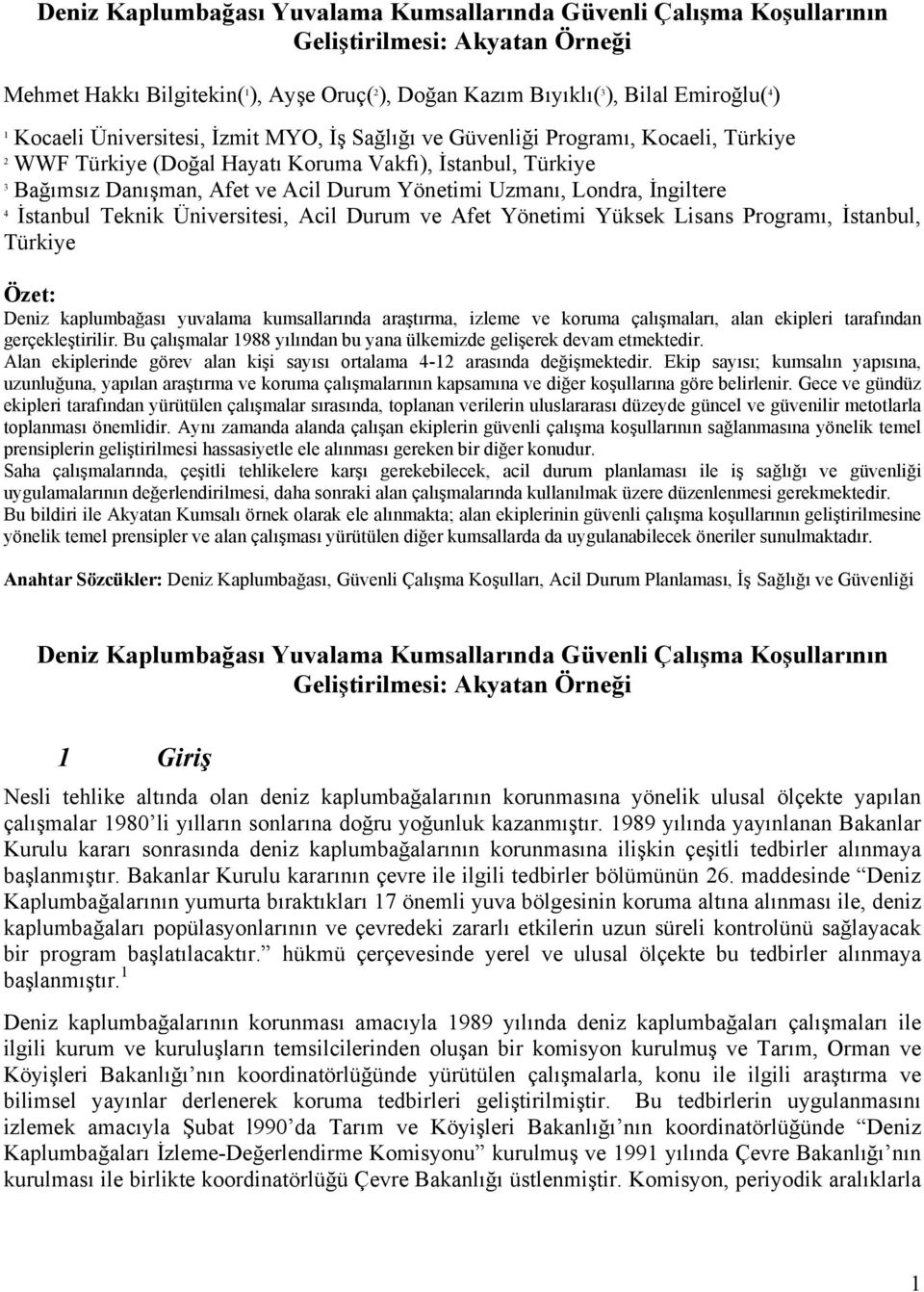 Uzmanı, Londra, İngiltere 4 İstanbul Teknik Üniversitesi, Acil Durum ve Afet Yönetimi Yüksek Lisans Programı, İstanbul, Türkiye Özet: Deniz kaplumbağası yuvalama kumsallarında araştırma, izleme ve