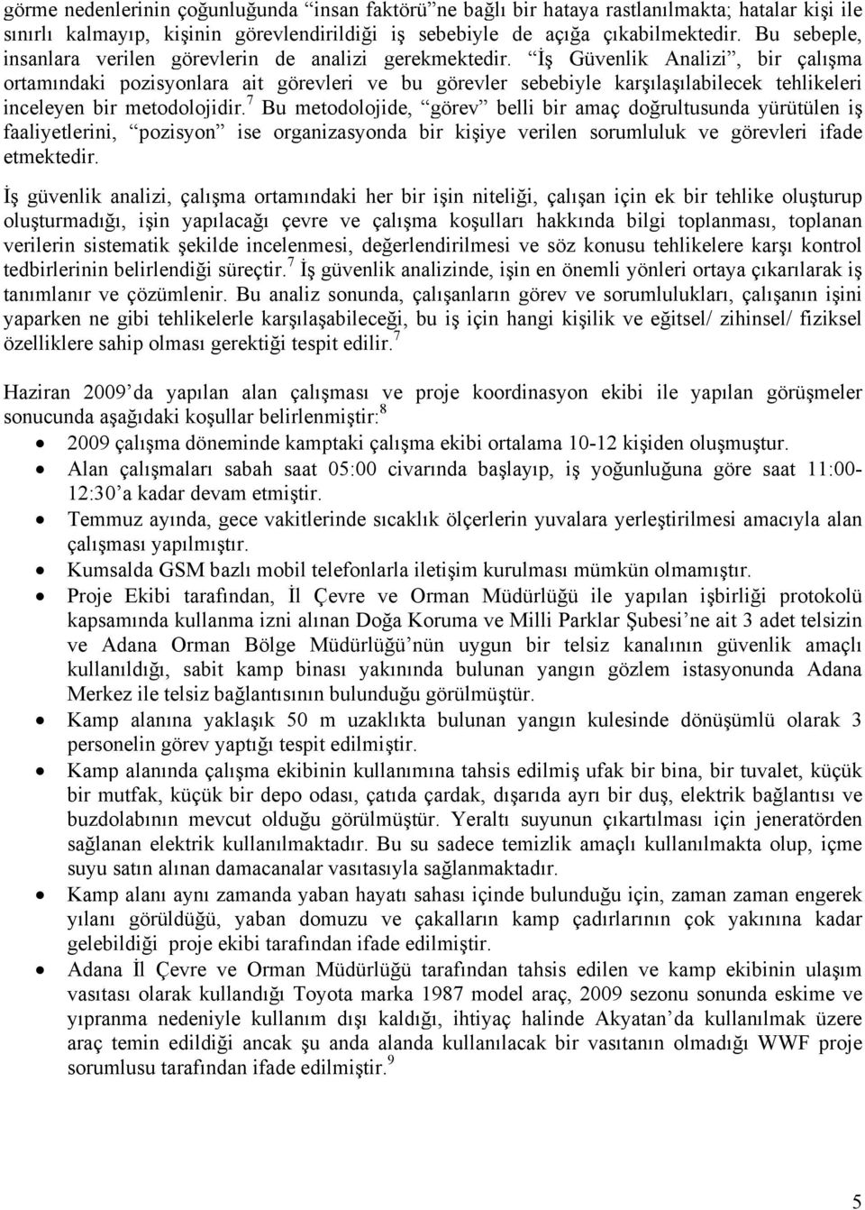 İş Güvenlik Analizi, bir çalışma ortamındaki pozisyonlara ait görevleri ve bu görevler sebebiyle karşılaşılabilecek tehlikeleri inceleyen bir metodolojidir.