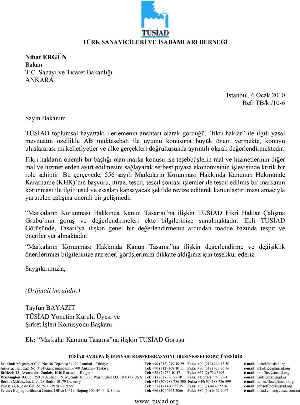 haklar ile ilgili yasal mevzuatın özellikle AB müktesebatı ile uyumu konusuna büyük önem vermekte, konuyu uluslararası mükellefiyetler ve ülke gerçekleri doğrultusunda ayrıntılı olarak