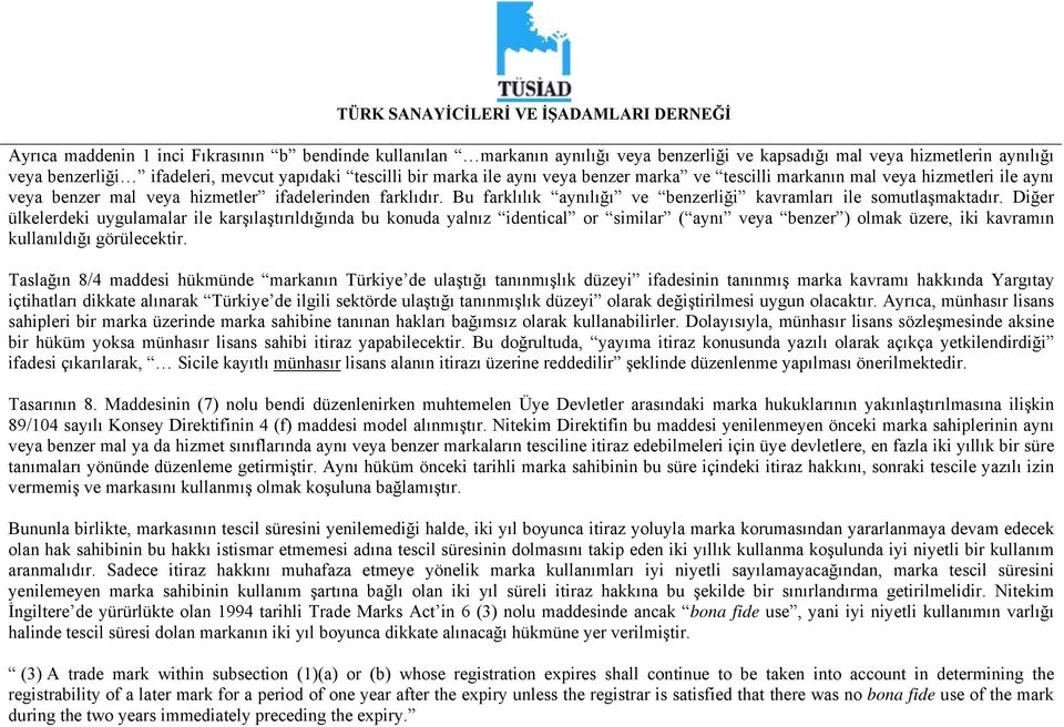 Diğer ülkelerdeki uygulamalar ile karşılaştırıldığında bu konuda yalnız identical or similar ( aynı veya benzer ) olmak üzere, iki kavramın kullanıldığı görülecektir.