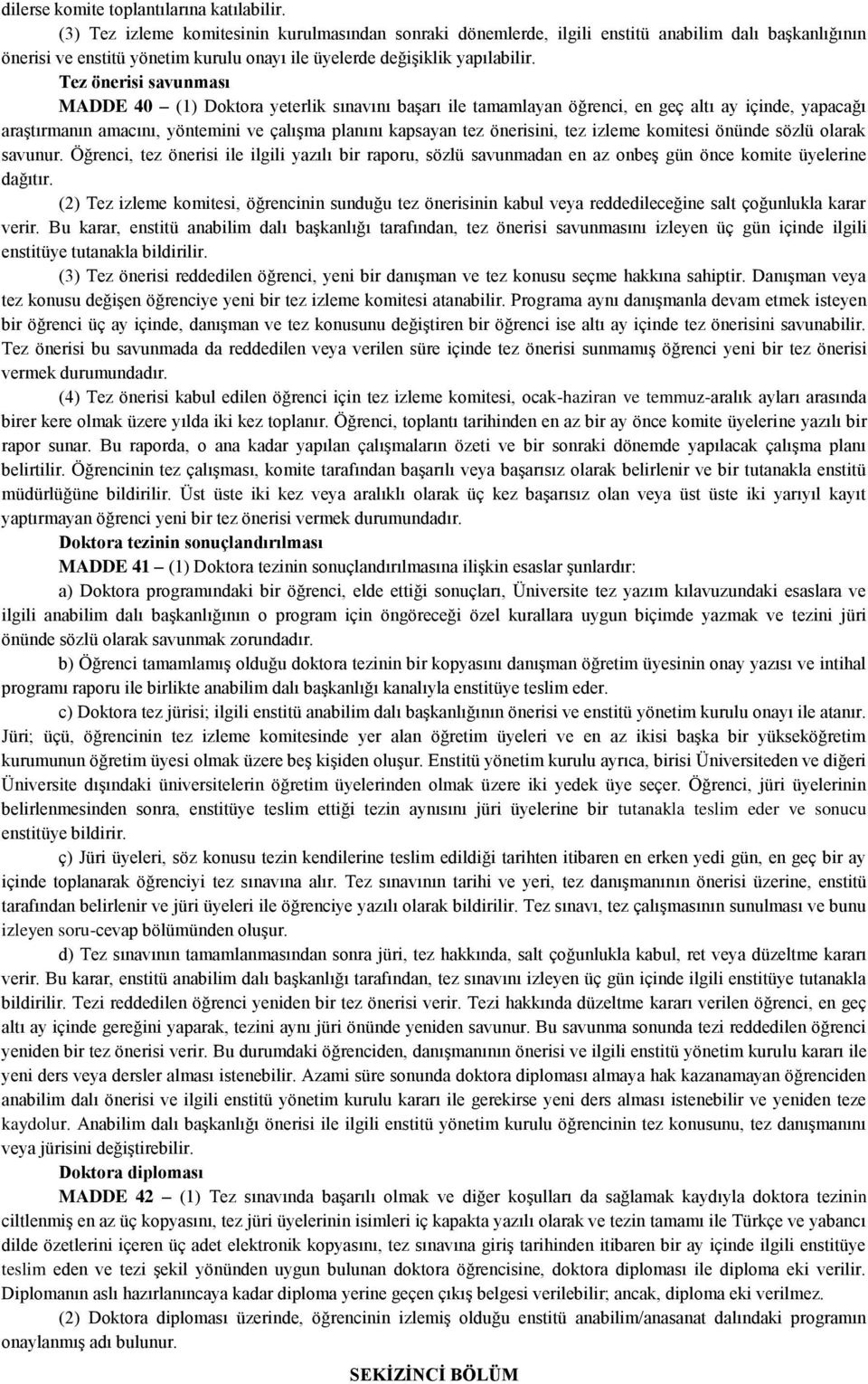 Tez önerisi savunması MADDE 40 (1) Doktora yeterlik sınavını başarı ile tamamlayan öğrenci, en geç altı ay içinde, yapacağı araştırmanın amacını, yöntemini ve çalışma planını kapsayan tez önerisini,