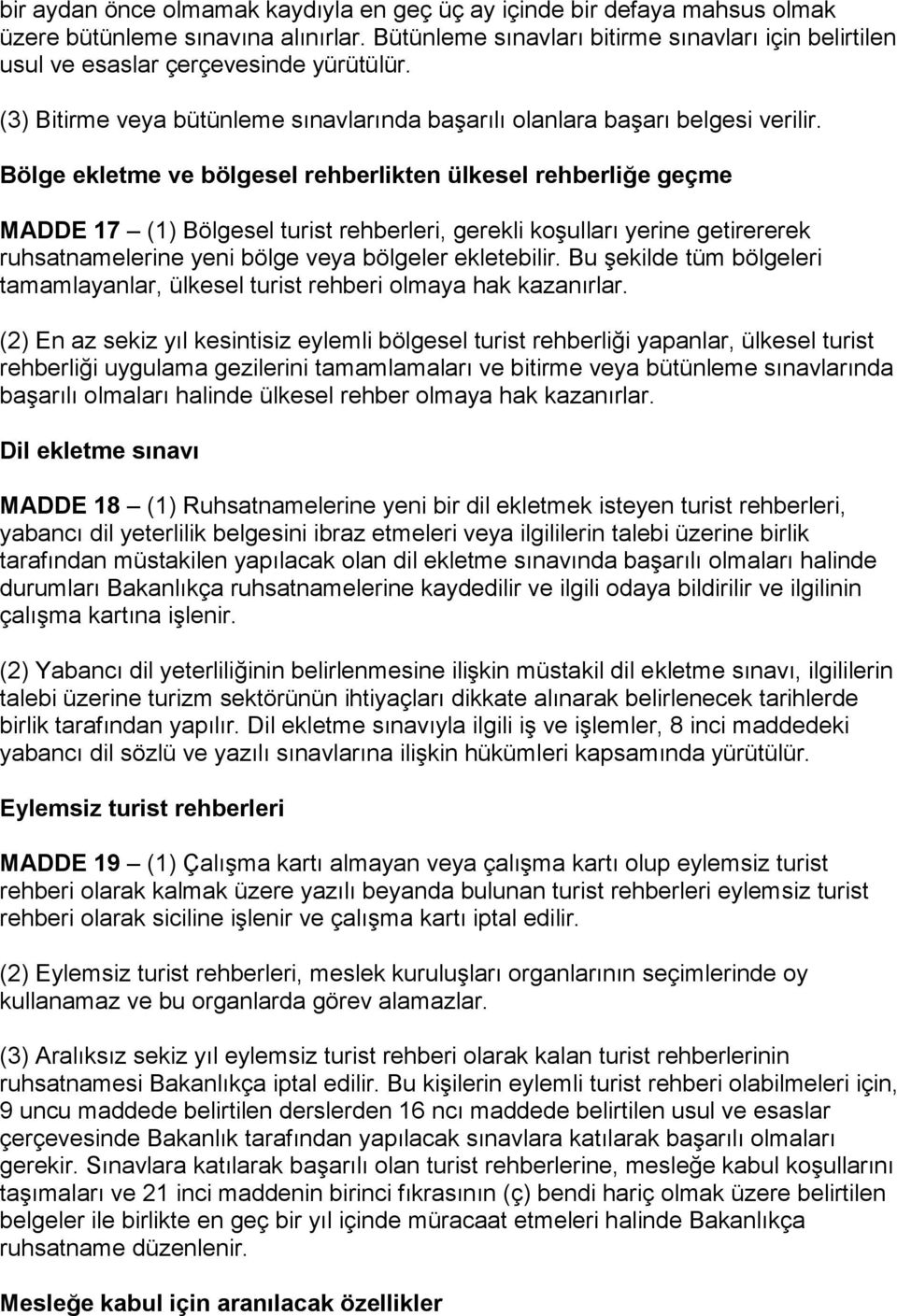 Bölge ekletme ve bölgesel rehberlikten ülkesel rehberliğe geçme MADDE 17 (1) Bölgesel turist rehberleri, gerekli koşulları yerine getirererek ruhsatnamelerine yeni bölge veya bölgeler ekletebilir.