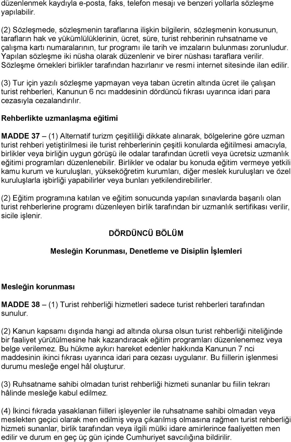 programı ile tarih ve imzaların bulunması zorunludur. Yapılan sözleşme iki nüsha olarak düzenlenir ve birer nüshası taraflara verilir.