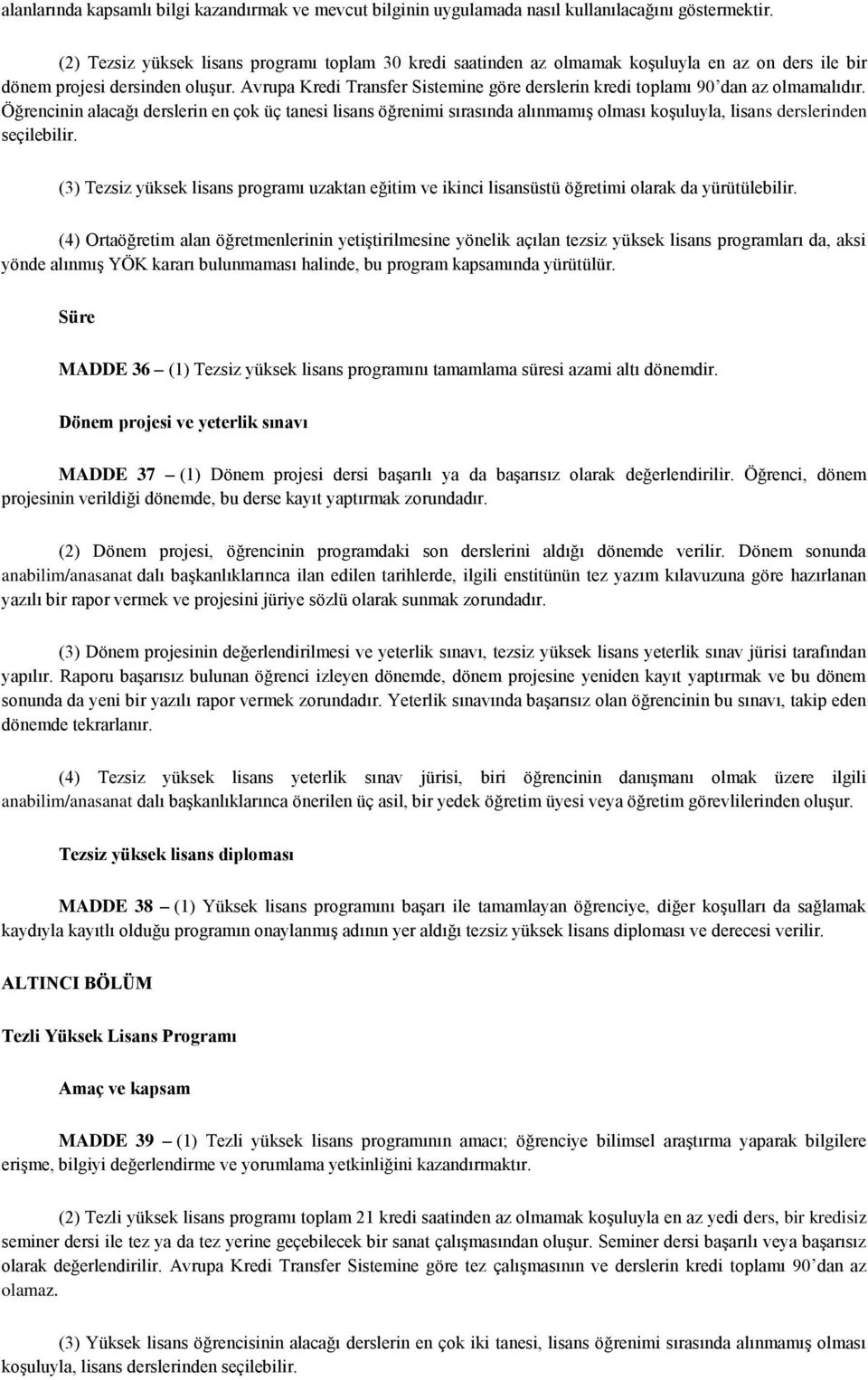 Avrupa Kredi Transfer Sistemine göre derslerin kredi toplamı 90 dan az olmamalıdır.