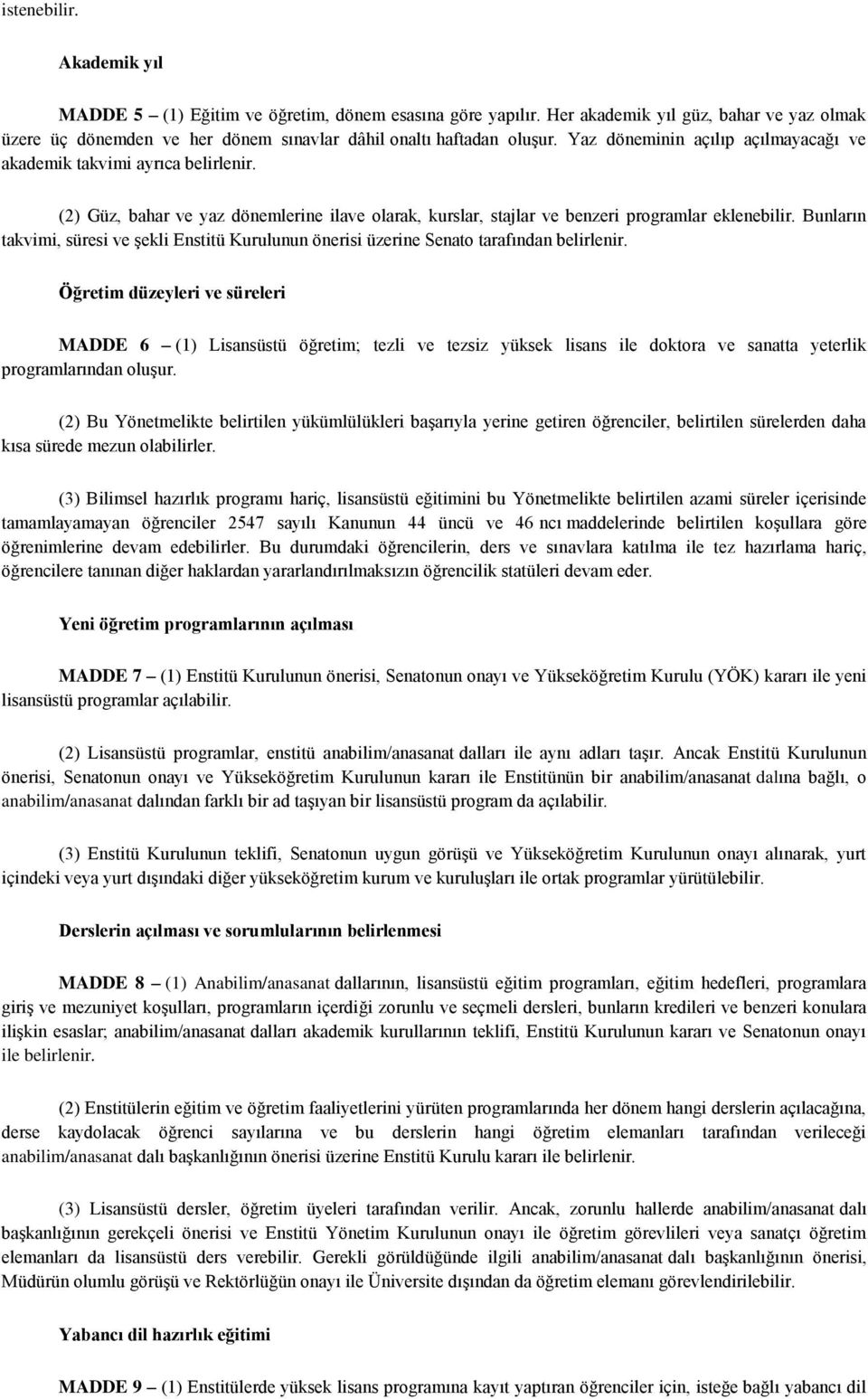 Bunların takvimi, süresi ve şekli Enstitü Kurulunun önerisi üzerine Senato tarafından belirlenir.