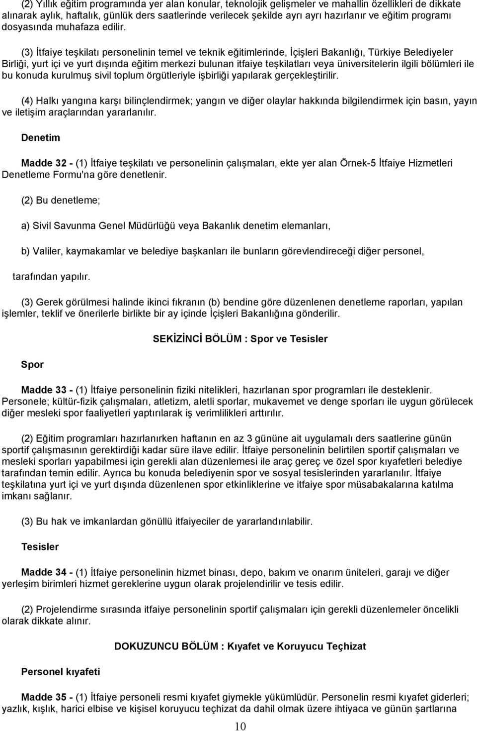 (3) İtfaiye teşkilatı personelinin temel ve teknik eğitimlerinde, İçişleri Bakanlığı, Türkiye Belediyeler Birliği, yurt içi ve yurt dışında eğitim merkezi bulunan itfaiye teşkilatları veya