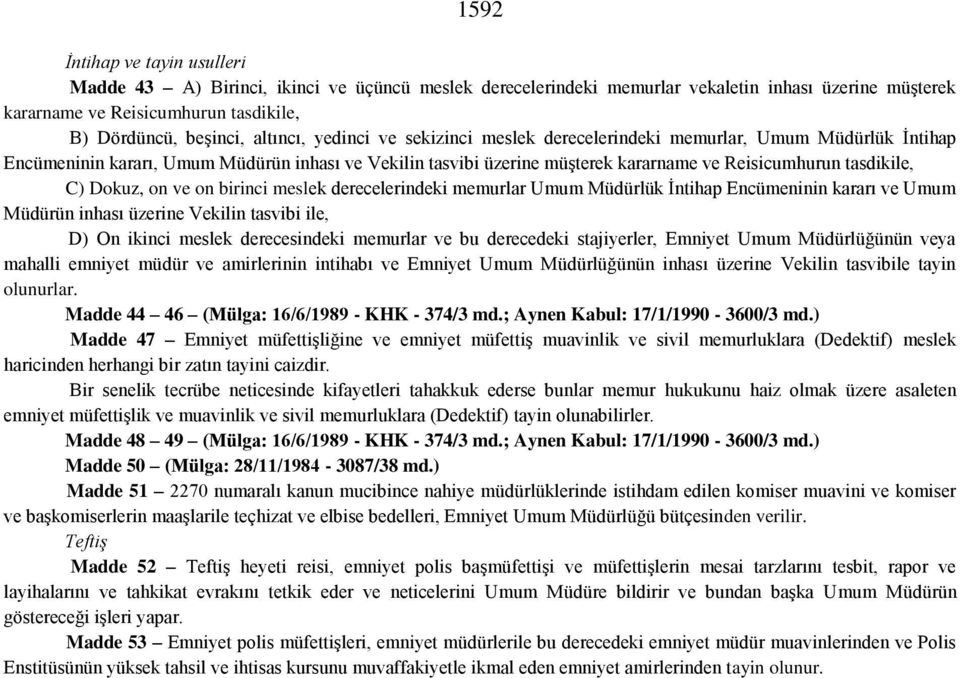 C) Dokuz, on ve on birinci meslek derecelerindeki memurlar Umum Müdürlük İntihap Encümeninin kararı ve Umum Müdürün inhası üzerine Vekilin tasvibi ile, D) On ikinci meslek derecesindeki memurlar ve