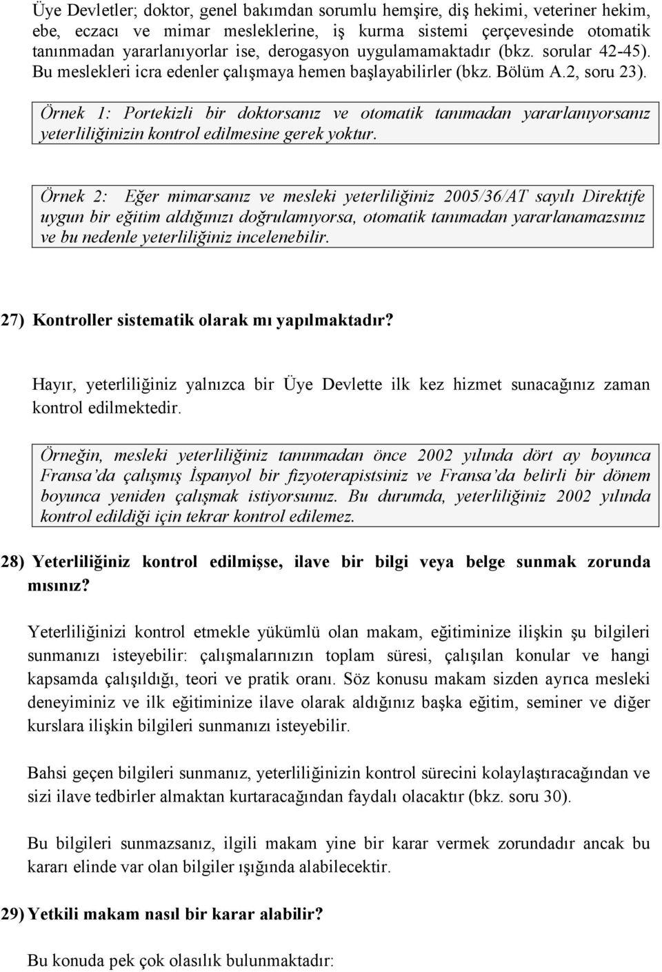 Örnek 1: Portekizli bir doktorsanız ve otomatik tanımadan yararlanıyorsanız yeterliliğinizin kontrol edilmesine gerek yoktur.