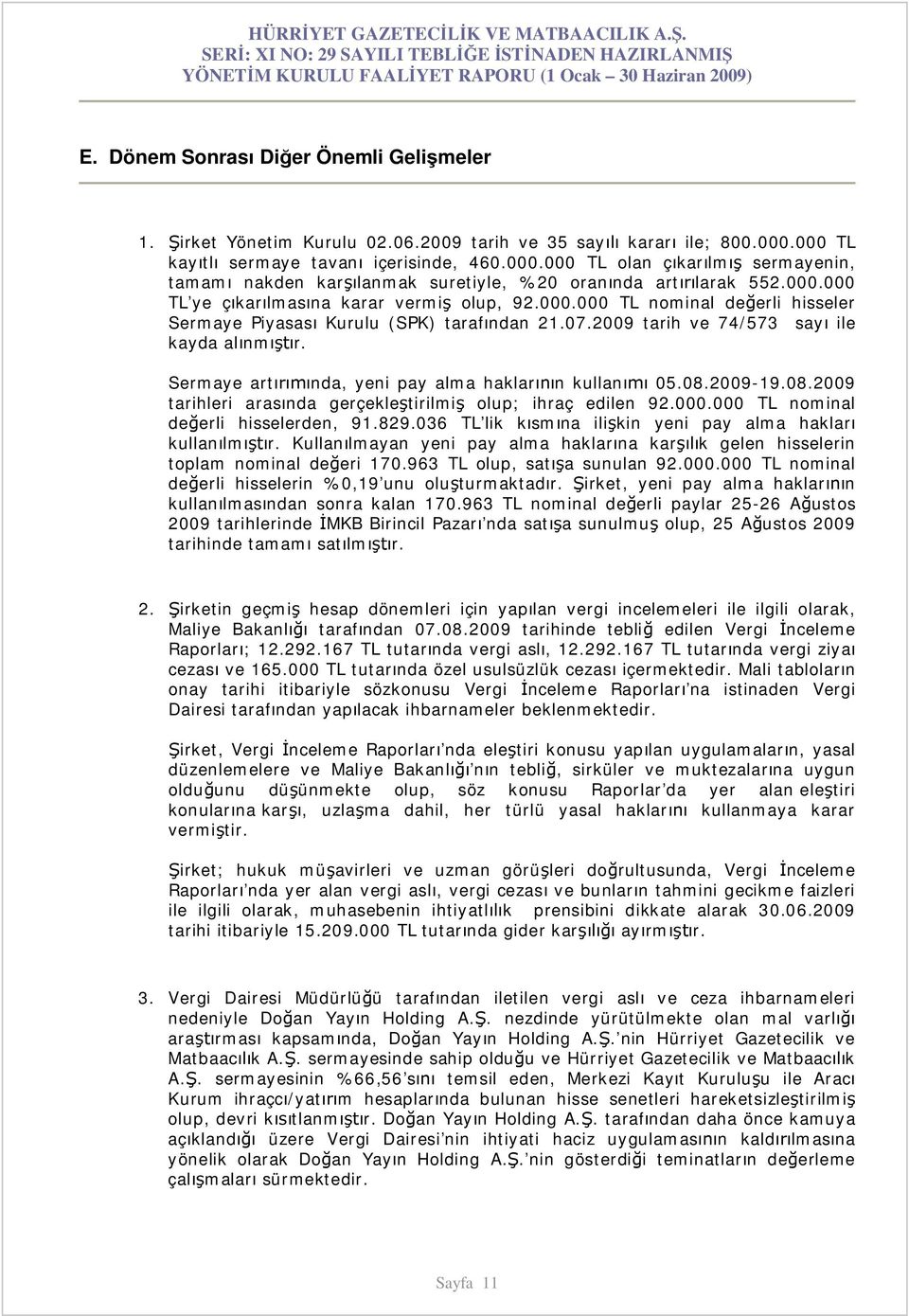 07.2009 tarih ve 74/573 say ile kayda al nm r. Sermaye art nda, yeni pay alma haklar n kullan 05.08.2009-19.08.2009 tarihleri aras nda gerçekle tirilmi olup; ihraç edilen 92.000.