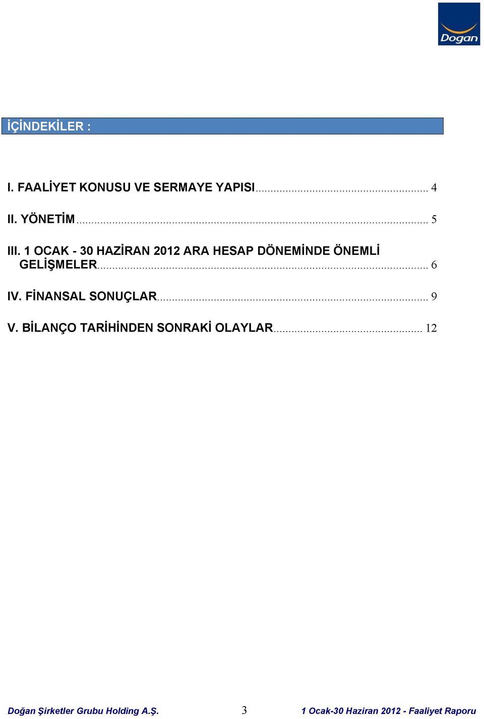 .. 6 IV. FİNANSAL SONUÇLAR... 9 V. BİLANÇO TARİHİNDEN SONRAKİ OLAYLAR.