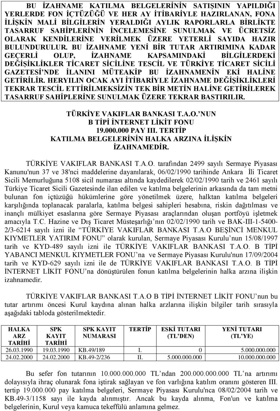 BU ĠZAHNAME YENĠ BĠR TUTAR ARTIRIMINA KADAR GEÇERLĠ OLUP, ĠZAHNAME KAPSAMINDAKĠ BĠLGĠLERDEKĠ DEĞĠġĠKLĠKLER TĠCARET SĠCĠLĠNE TESCĠL VE TÜRKĠYE TĠCARET SĠCĠLĠ GAZETESĠ NDE ĠLANINI MÜTEAKĠP BU