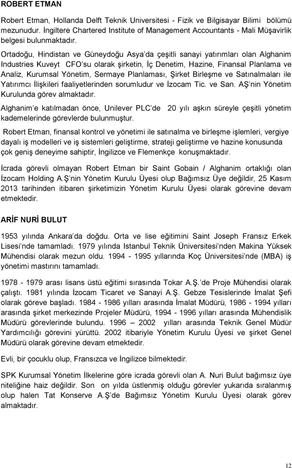 Ortadoğu, Hindistan ve Güneydoğu Asya da çeşitli sanayi yatırımları olan Alghanim Industries Kuveyt CFO su olarak şirketin, İç Denetim, Hazine, Finansal Planlama ve Analiz, Kurumsal Yönetim, Sermaye