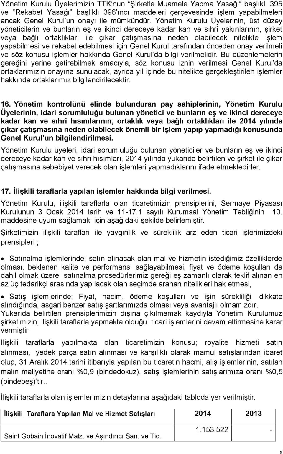 işlem yapabilmesi ve rekabet edebilmesi için Genel Kurul tarafından önceden onay verilmeli ve söz konusu işlemler hakkında Genel Kurul da bilgi verilmelidir.