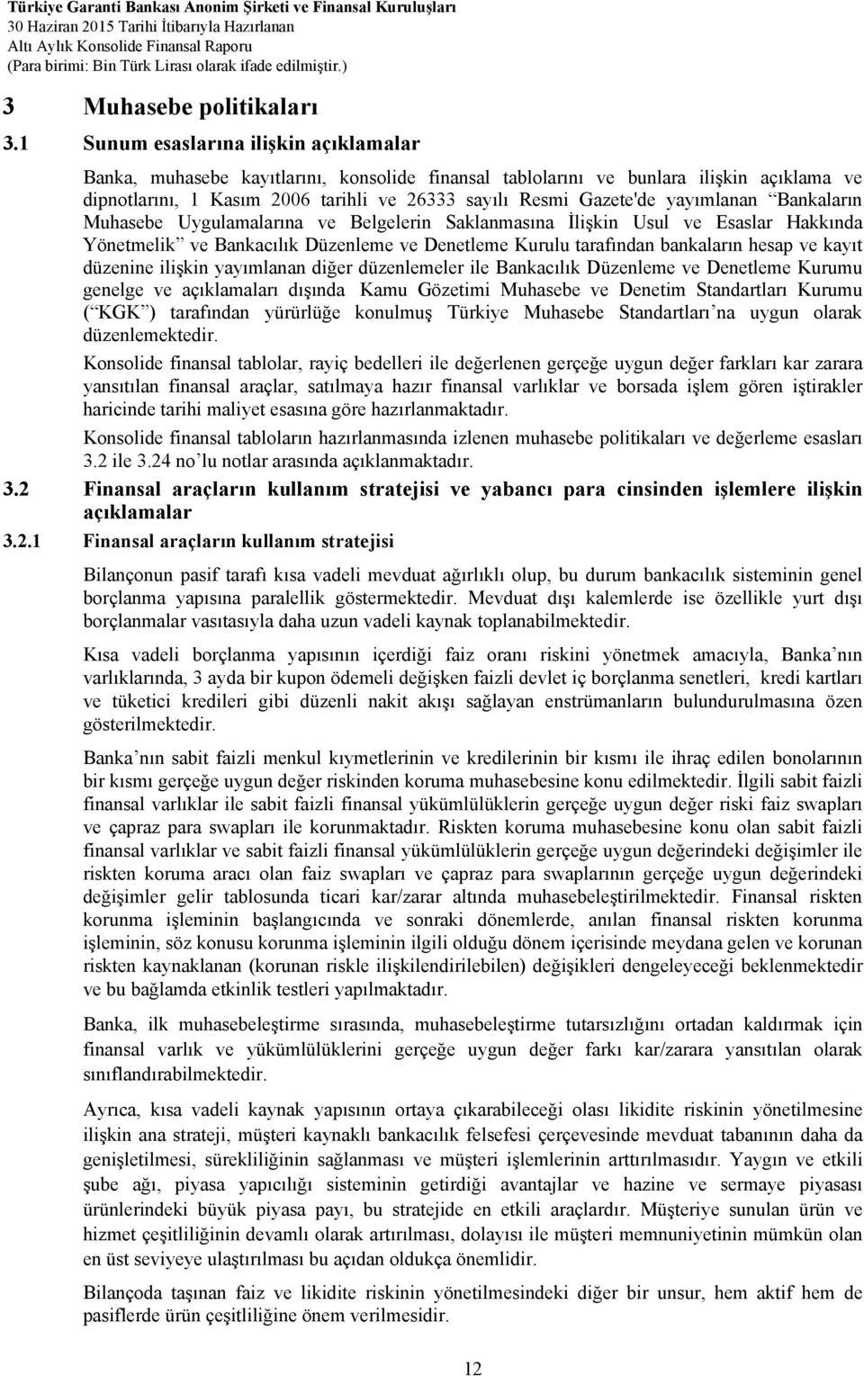 yayımlanan Bankaların Muhasebe Uygulamalarına ve Belgelerin Saklanmasına İlişkin Usul ve Esaslar Hakkında Yönetmelik ve Bankacılık Düzenleme ve Denetleme Kurulu tarafından bankaların hesap ve kayıt