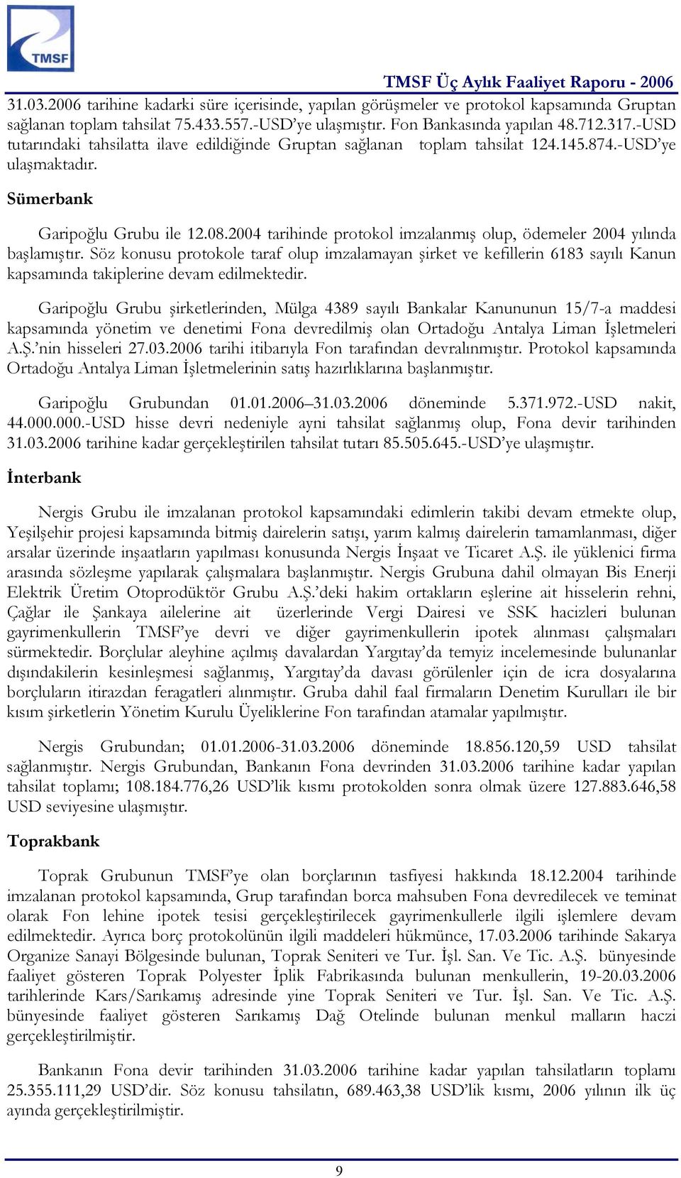 2004 tarihinde protokol imzalanmış olup, ödemeler 2004 yılında başlamıştır.