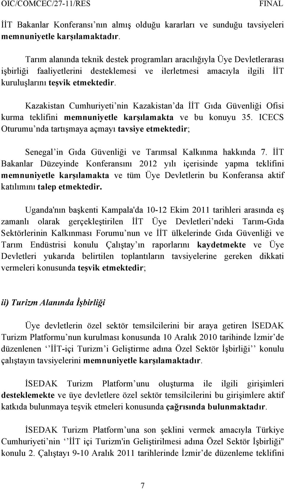 Kazakistan Cumhuriyeti nin Kazakistan da İİT Gıda Güvenliği Ofisi kurma teklifini memnuniyetle karşılamakta ve bu konuyu 35.