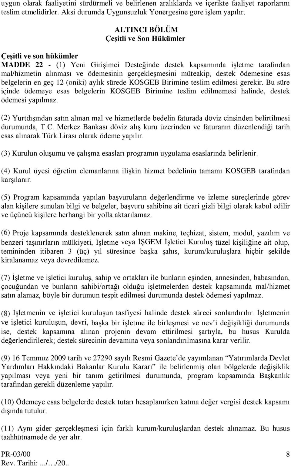 müteakip, destek ödemesine esas belgelerin en geç 12 (oniki) aylık sürede KOSGEB Birimine teslim edilmesi gerekir.