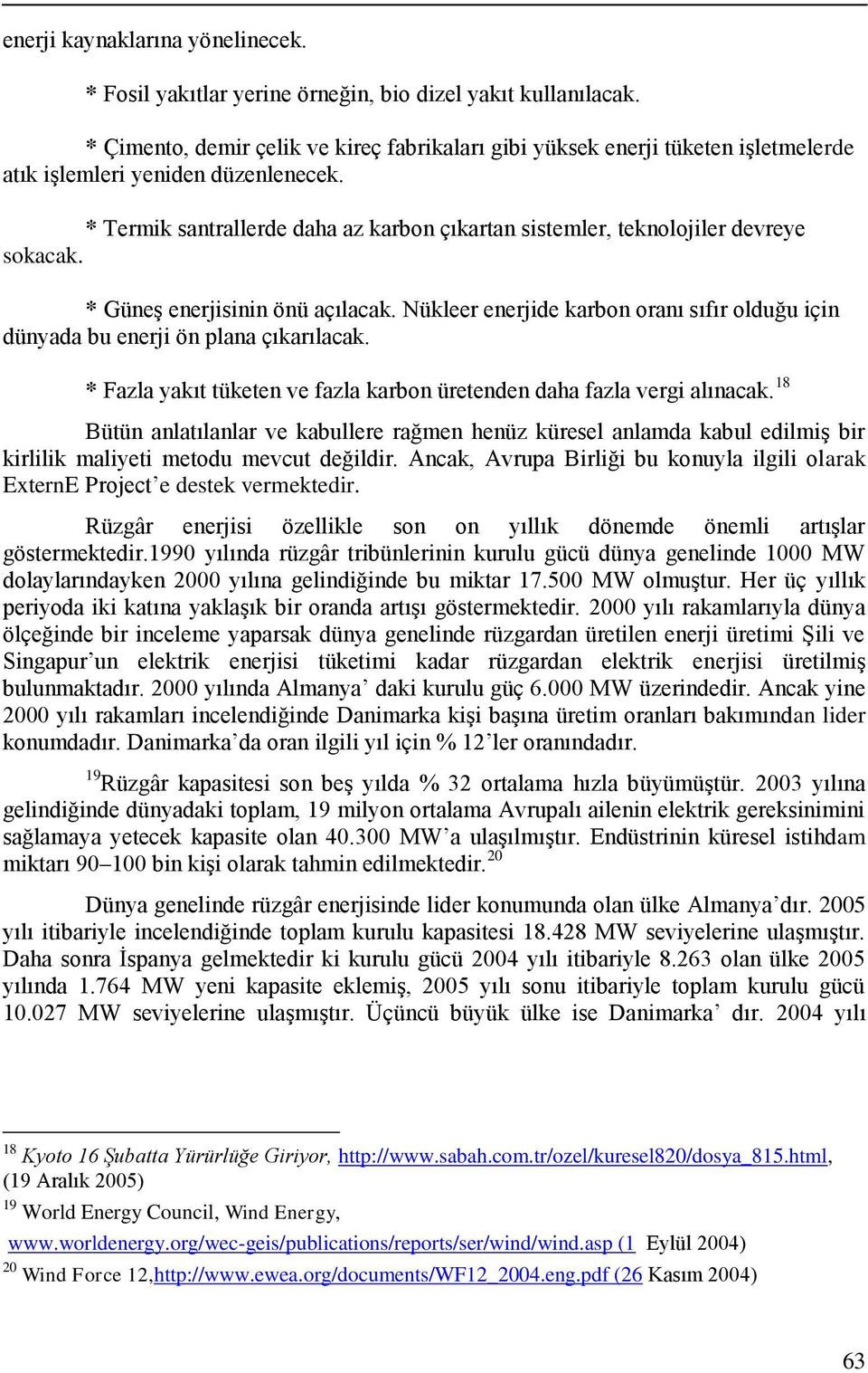 * Termik santrallerde daha az karbon çıkartan sistemler, teknolojiler devreye sokacak. * Güneş enerjisinin önü açılacak.