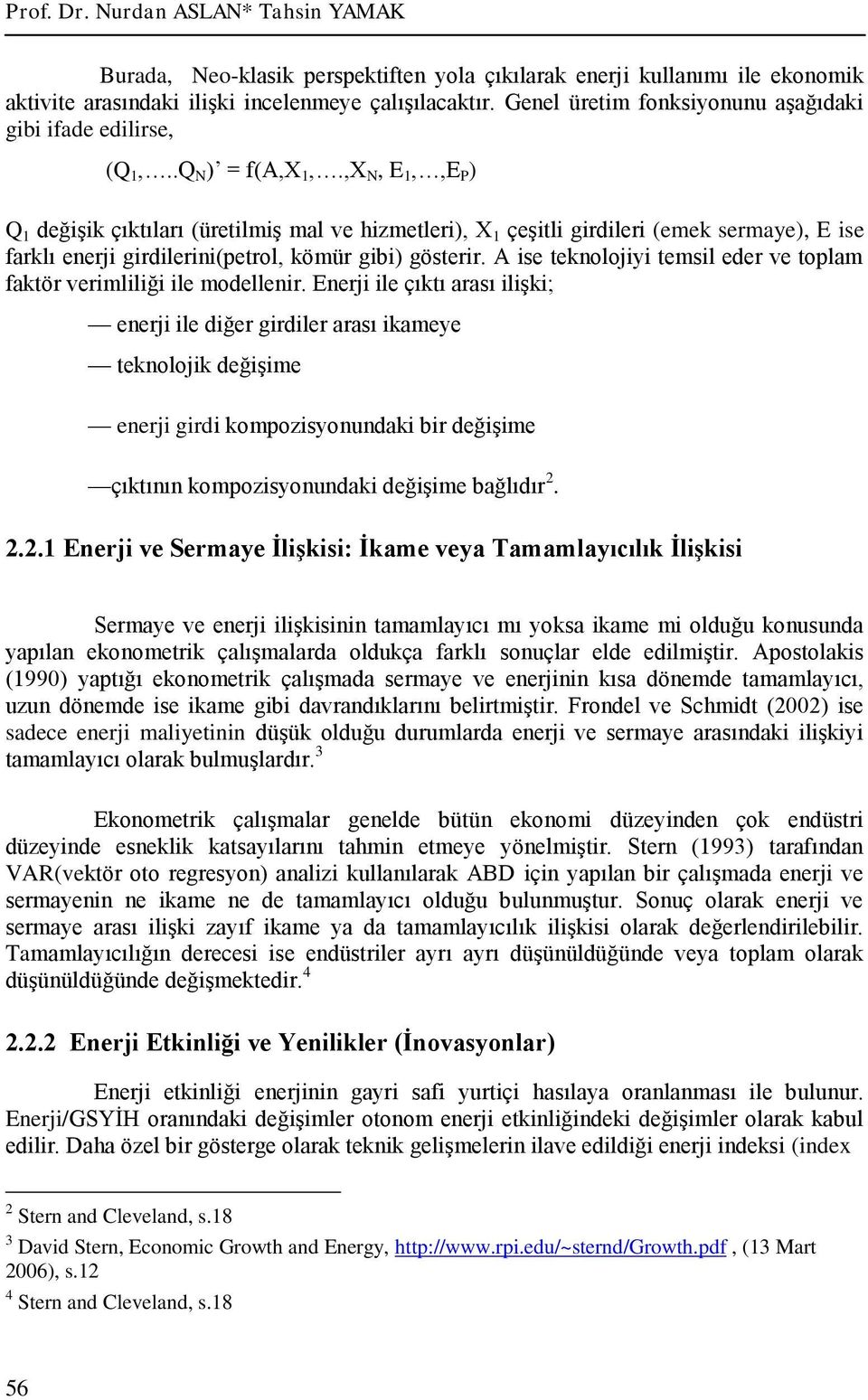 ,X N, E 1,,E P ) Q 1 değişik çıktıları (üretilmiş mal ve hizmetleri), X 1 çeşitli girdileri (emek sermaye), E ise farklı enerji girdilerini(petrol, kömür gibi) gösterir.