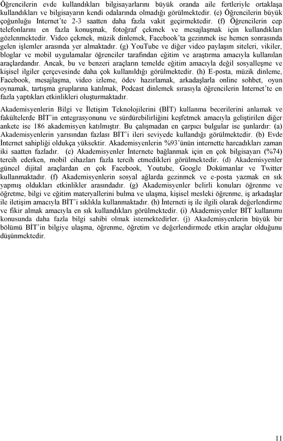 (f) Öğrencilerin cep telefonlarını en fazla konuşmak, fotoğraf çekmek ve mesajlaşmak için kullandıkları gözlenmektedir.