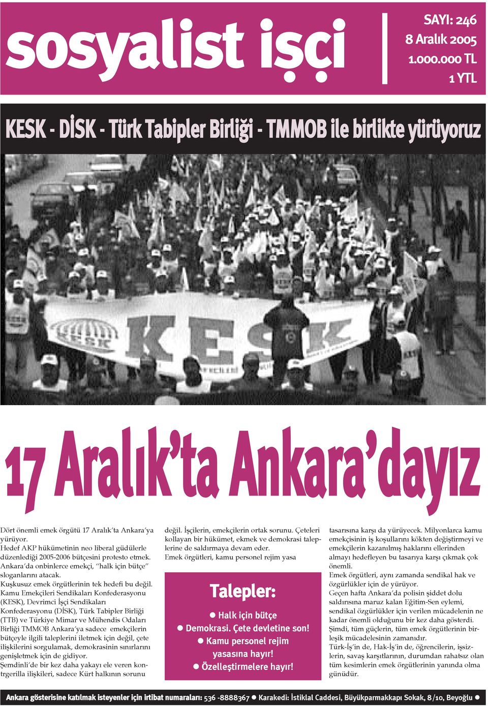 Hedef AKP hükümetinin neo liberal güdülerle düzenlediði 2005-2006 bütçesini protesto etmek. Ankara da onbinlerce emekçi, halk için bütçe sloganlarýný atacak.