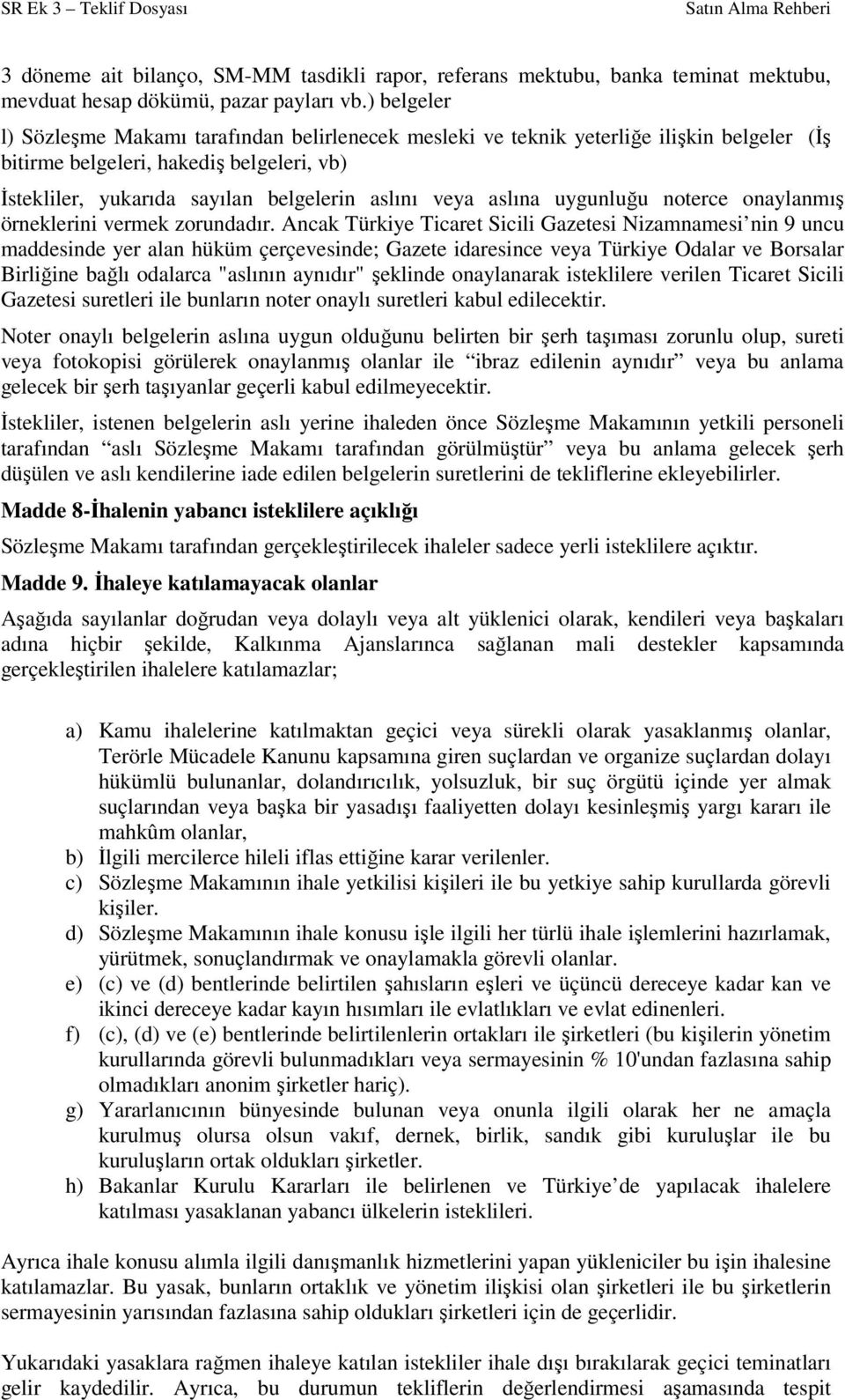 aslına uygunluğu noterce onaylanmış örneklerini vermek zorundadır.