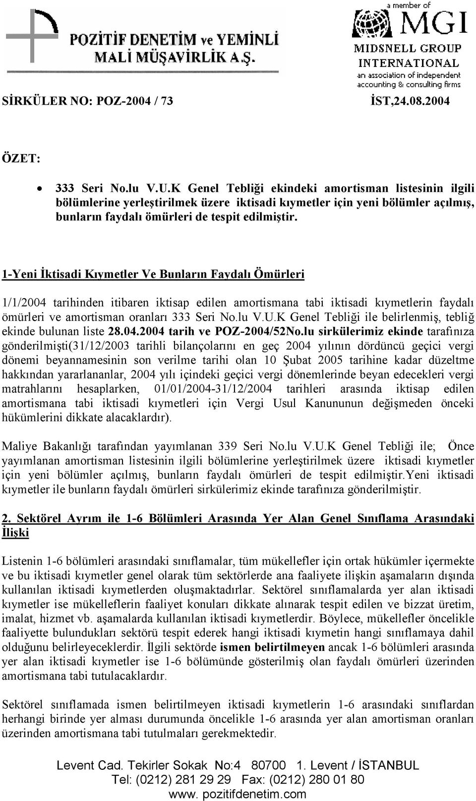 1-Yeni İktisadi Kıymetler Ve Bunların Faydalı Ömürleri 1/1/2004 tarihinden itibaren iktisap edilen amortismana tabi iktisadi kıymetlerin faydalı ömürleri ve amortisman oranları 333 Seri No.lu V.U.