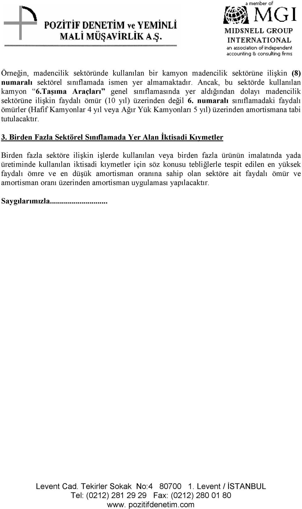 numaralı sınıflamadaki faydalı ömürler (Hafif Kamyonlar 4 yıl veya Ağır Yük Kamyonları 5 yıl) üzerinden amortismana tabi tutulacaktır. 3.